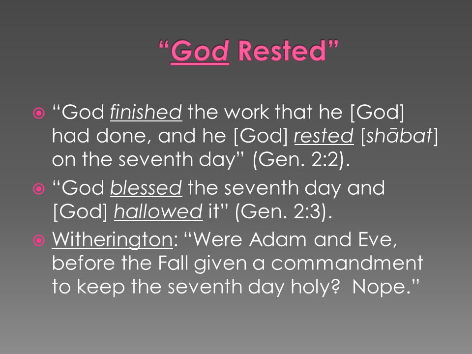 God finished the work that he [God] had done, and he [God] rested [shābat] on the seventh day (Gen.