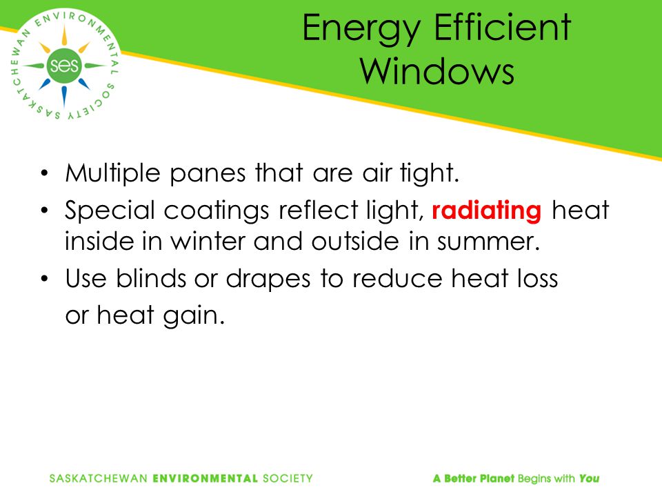 Energy Efficient Windows Multiple panes that are air tight.