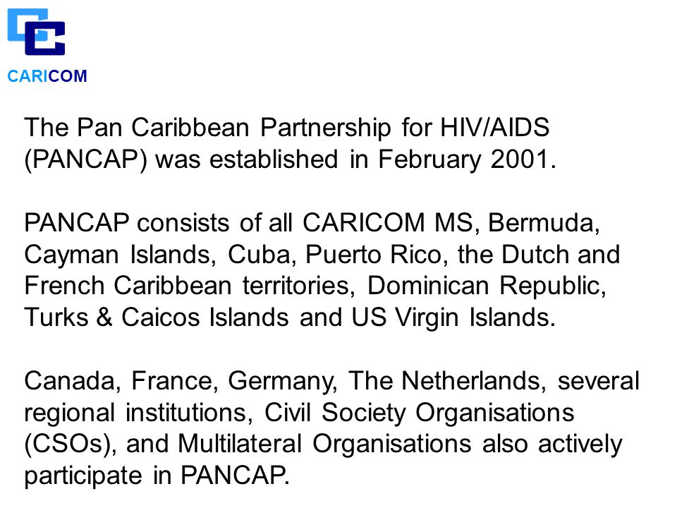 CARICOM The Pan Caribbean Partnership for HIV/AIDS (PANCAP) was established in February 2001.
