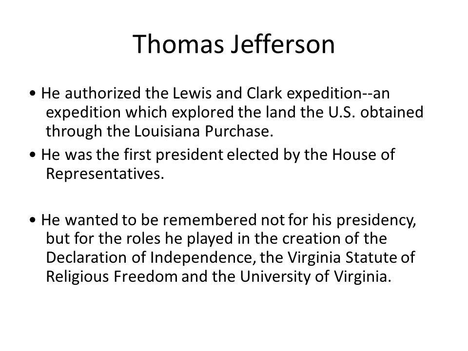 Thomas Jefferson He authorized the Lewis and Clark expedition--an expedition which explored the land the U.S.