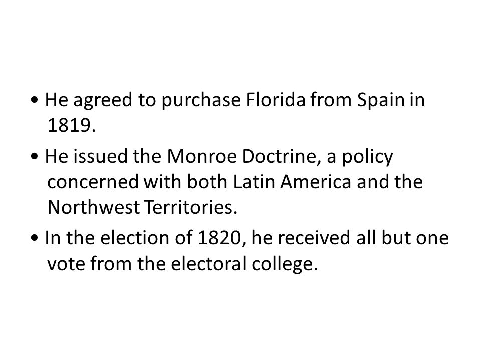 He agreed to purchase Florida from Spain in 1819.