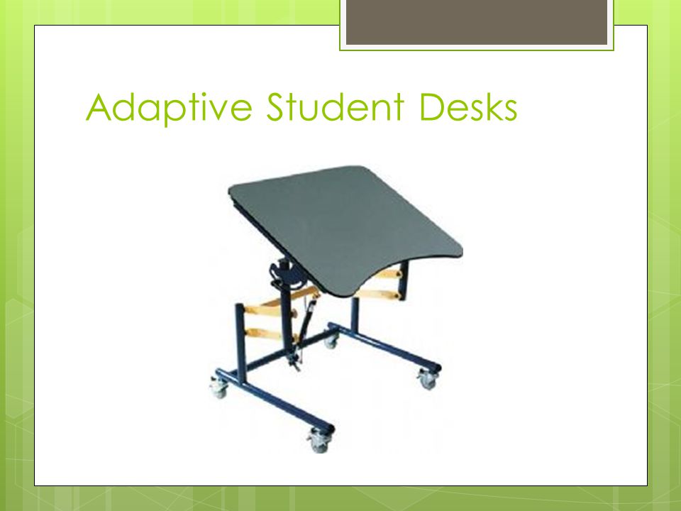 Adaptive Student Desks