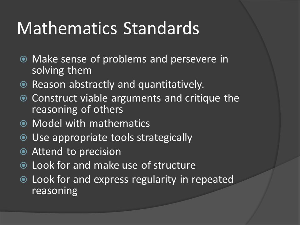 Mathematics Standards  Make sense of problems and persevere in solving them  Reason abstractly and quantitatively.