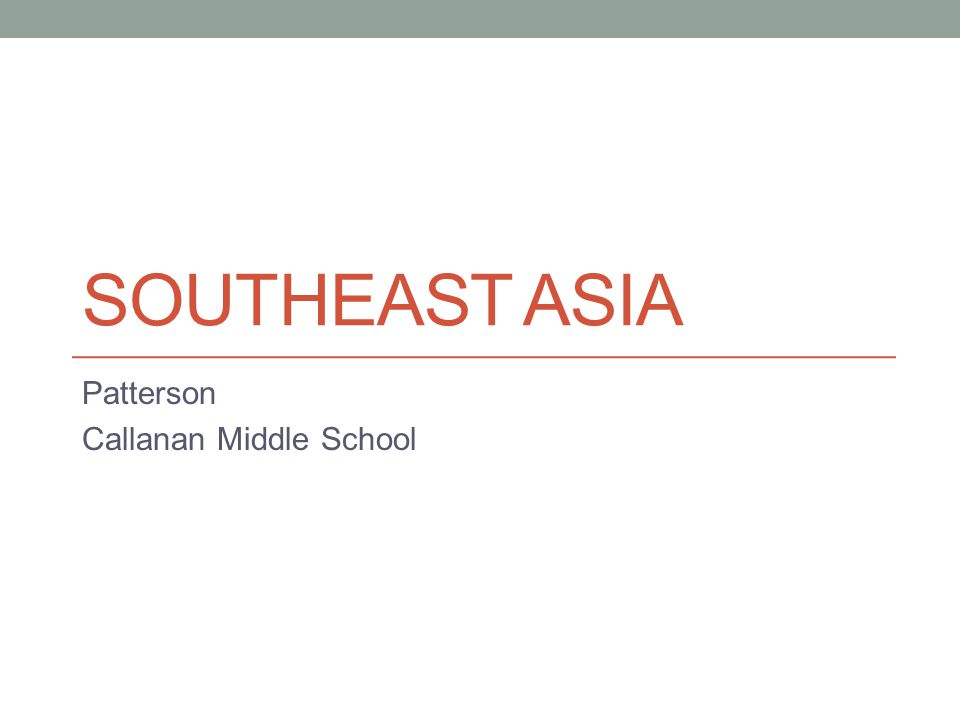 SOUTHEAST ASIA Patterson Callanan Middle School