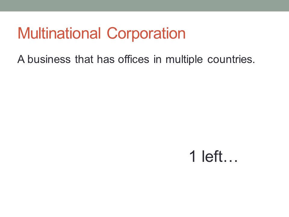 A business that has offices in multiple countries. 1 left…