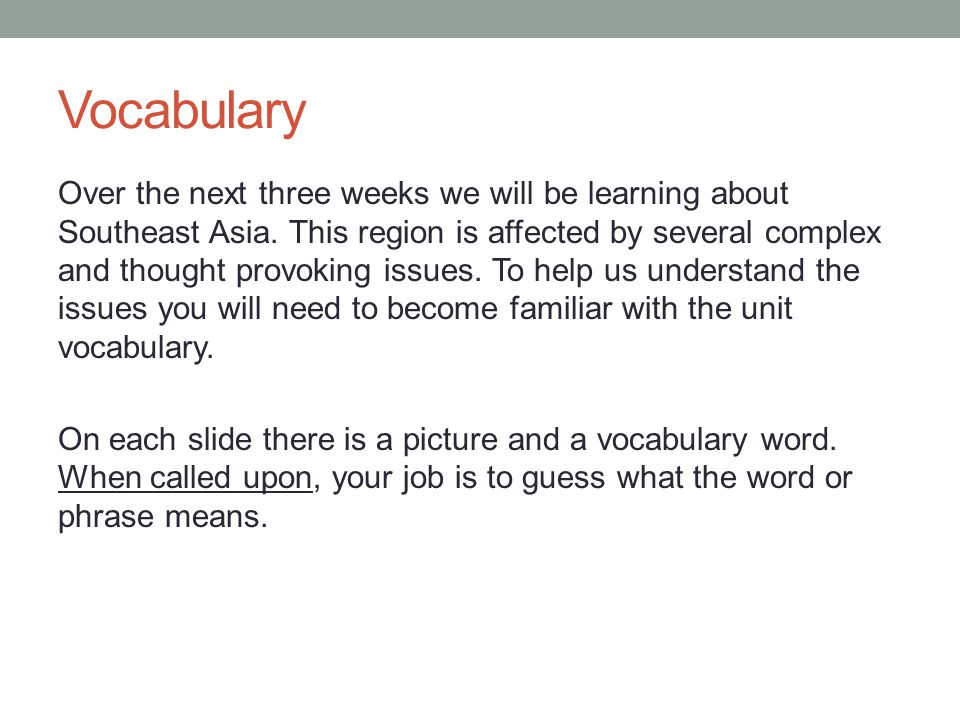 Vocabulary Over the next three weeks we will be learning about Southeast Asia.