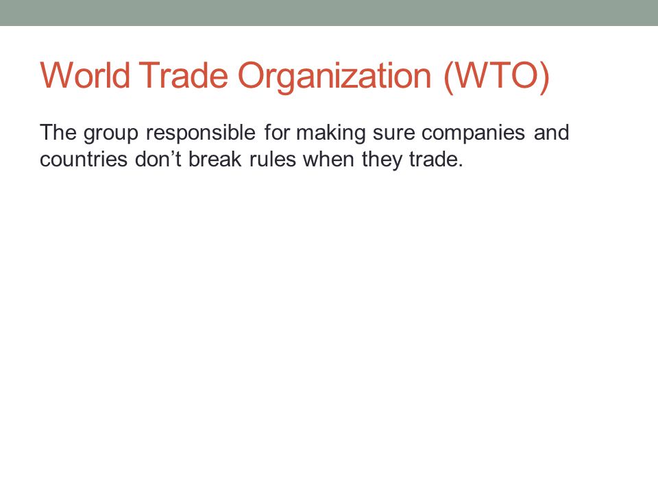 The group responsible for making sure companies and countries don’t break rules when they trade.