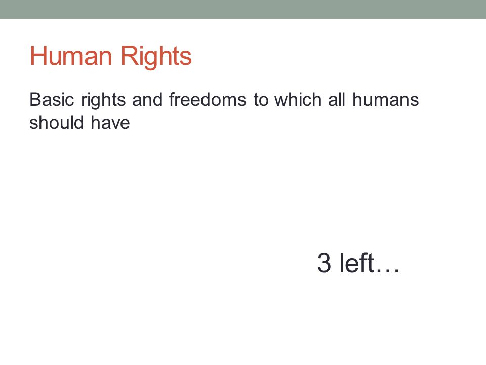 Basic rights and freedoms to which all humans should have 3 left…