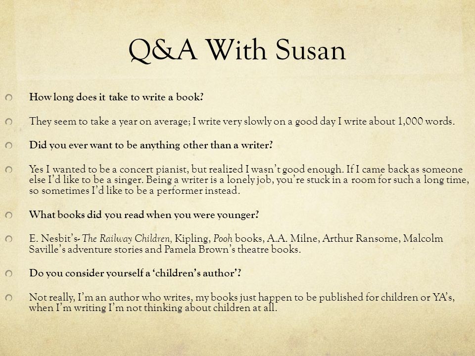 Q&A With Susan How long does it take to write a book.