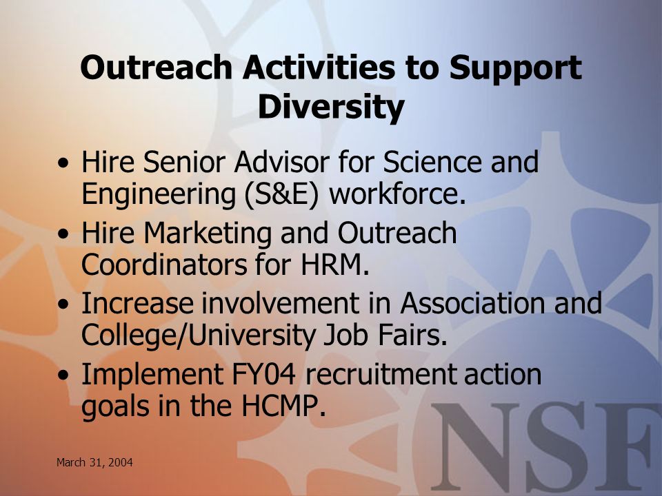 March 31, 2004 Outreach Activities to Support Diversity Hire Senior Advisor for Science and Engineering (S&E) workforce.