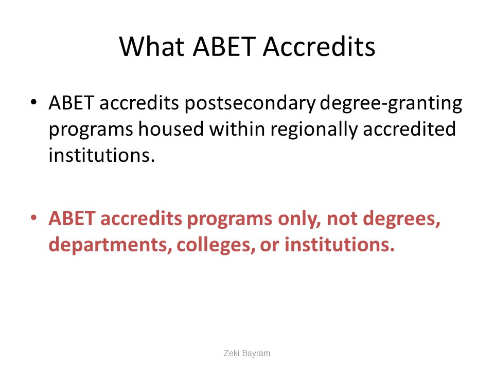 What ABET Accredits ABET accredits postsecondary degree-granting programs housed within regionally accredited institutions.