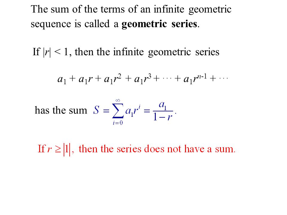 Definition of Geometric Series The sum of the terms of an infinite geometric sequence is called a geometric series.