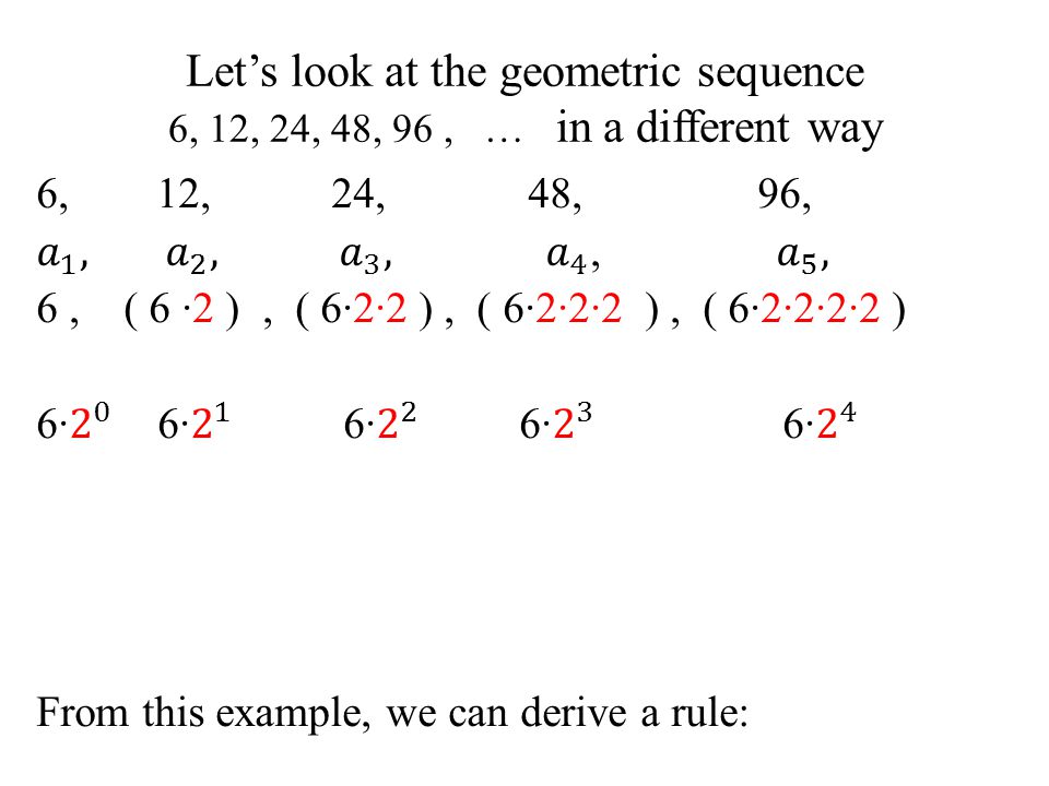 Let’s look at the geometric sequence 6, 12, 24, 48, 96, … in a different way