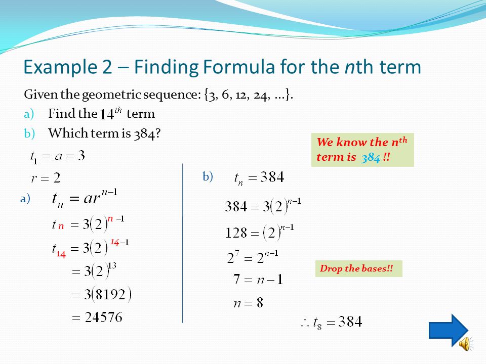 Example 1 – Finding Formula for the nth term In the geometric sequences: {5, 15, 45,...}, find a) b) c) n n a) 5 5 b) 10 c) n n