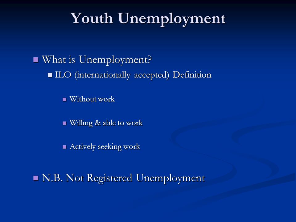 Youth Unemployment What is Unemployment. What is Unemployment.