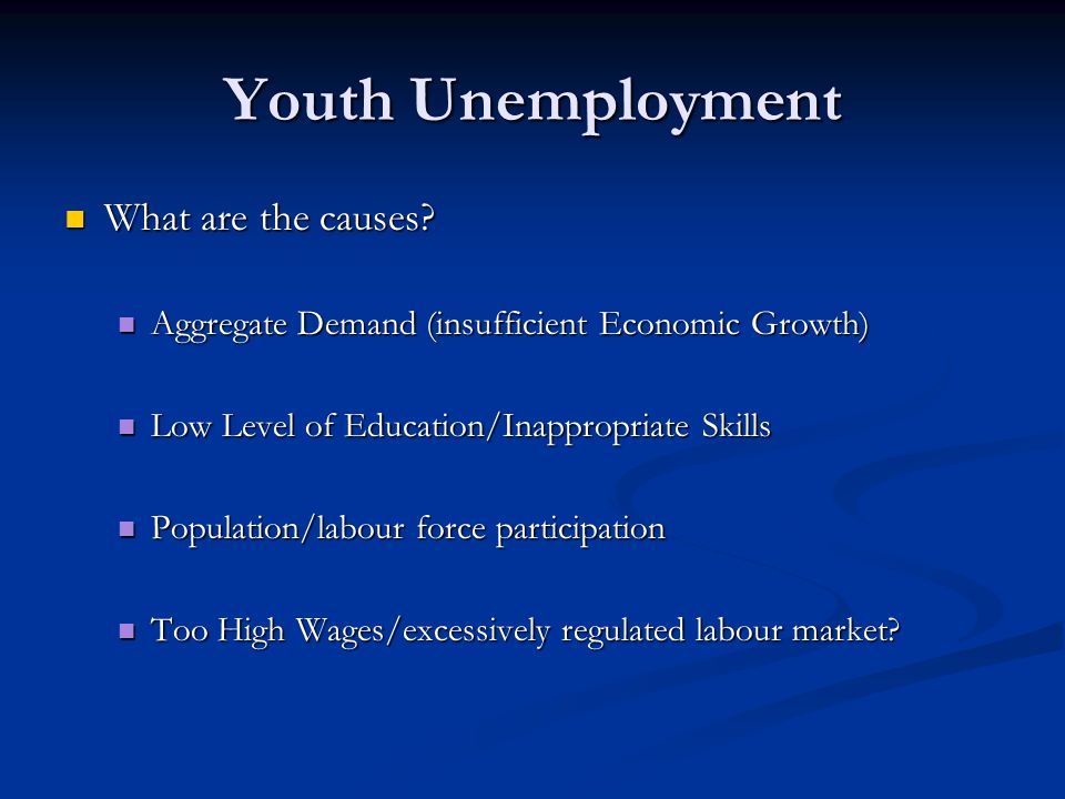 Youth Unemployment What are the causes. What are the causes.
