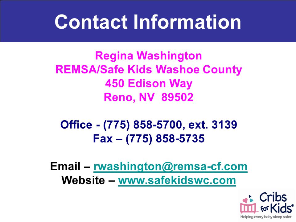 Contact Information Regina Washington REMSA/Safe Kids Washoe County 450 Edison Way Reno, NV Office - (775) , ext.