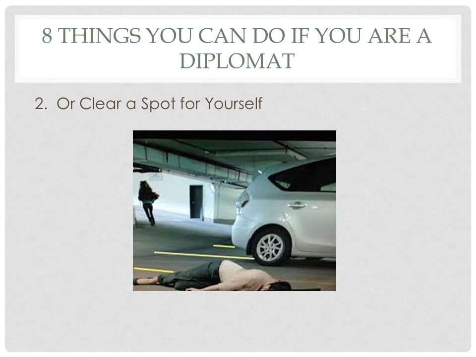 8 THINGS YOU CAN DO IF YOU ARE A DIPLOMAT 2. Or Clear a Spot for Yourself