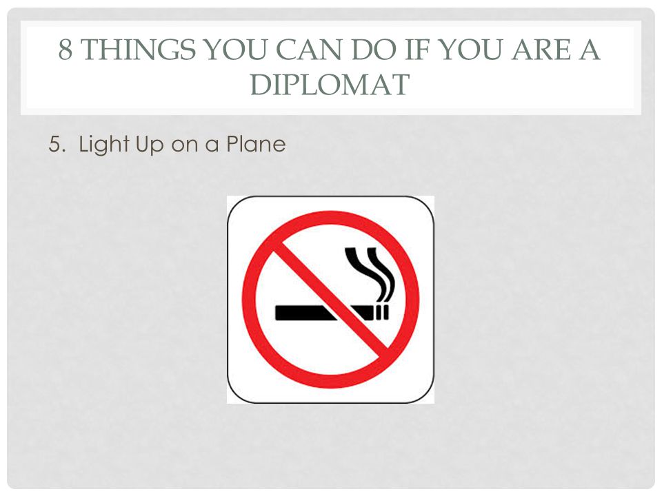8 THINGS YOU CAN DO IF YOU ARE A DIPLOMAT 5. Light Up on a Plane