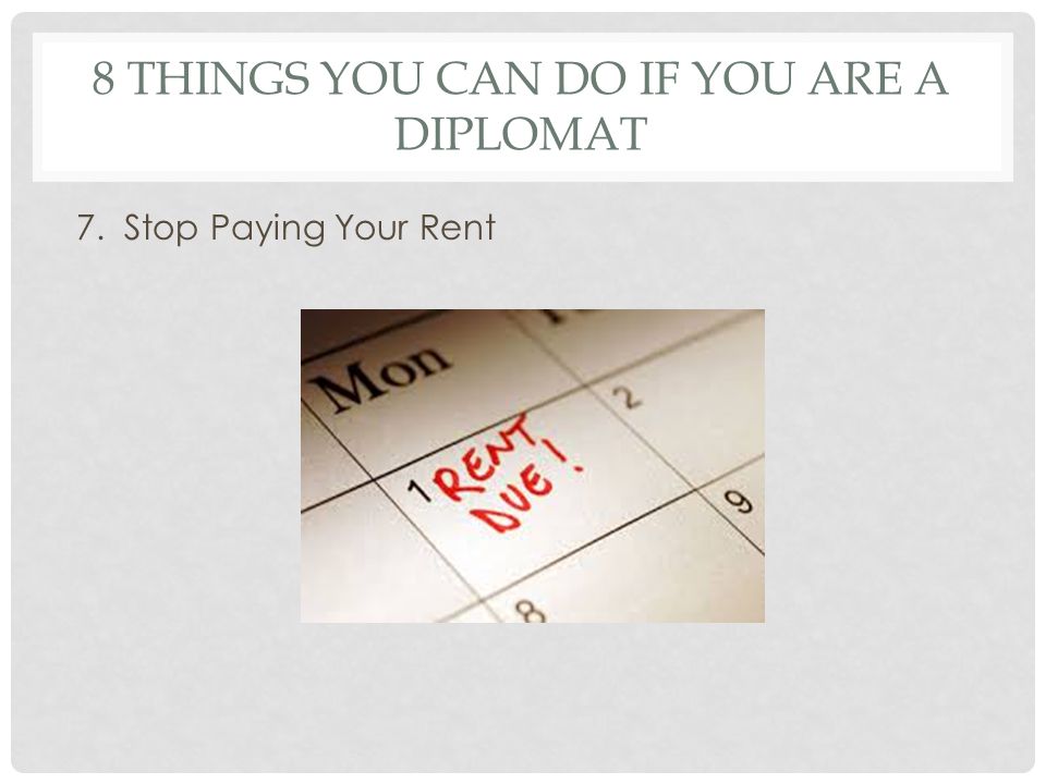 8 THINGS YOU CAN DO IF YOU ARE A DIPLOMAT 7. Stop Paying Your Rent