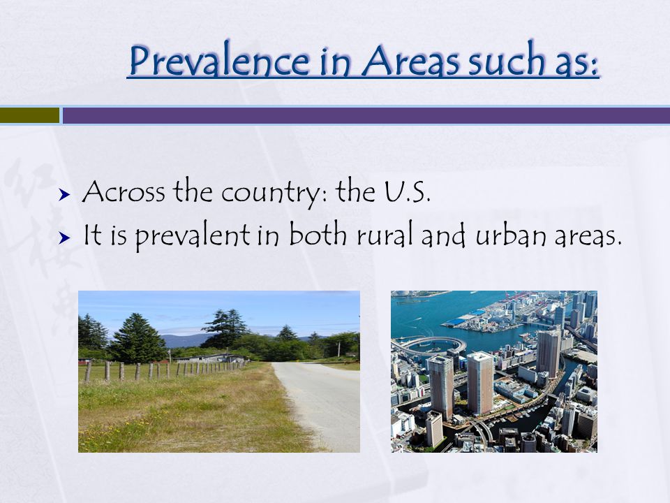 Prevalence in Areas such as:  Across the country: the U.S.