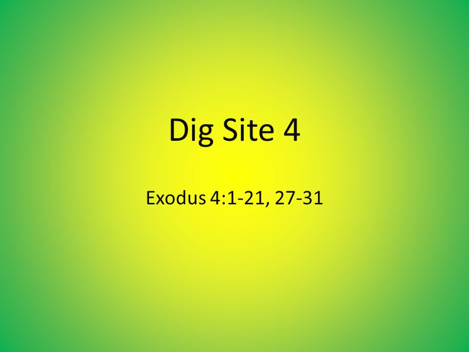 Dig Site 4 Exodus 4:1-21, 27-31
