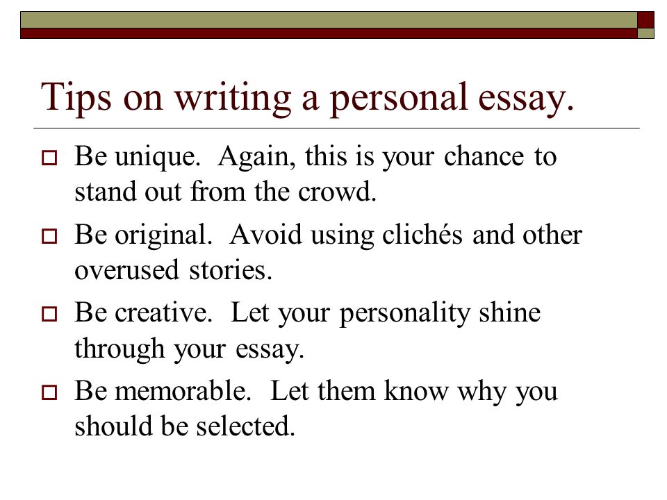 Tips on writing a personal essay.  Be unique.