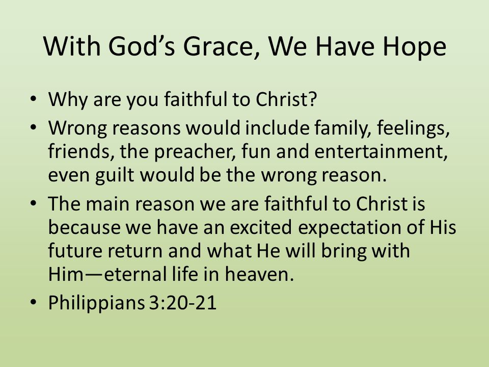 With God’s Grace, We Have Hope Why are you faithful to Christ.