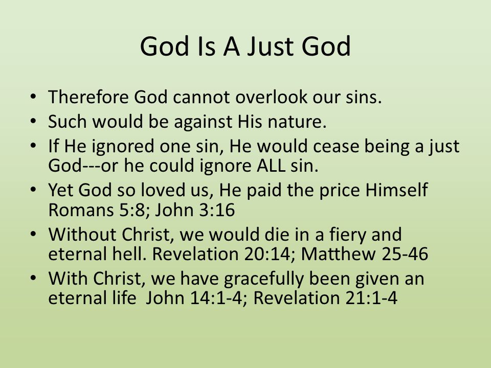 God Is A Just God Therefore God cannot overlook our sins.