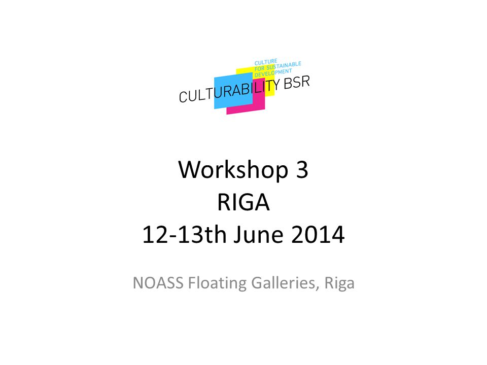 Workshop 3 RIGA 12-13th June 2014 NOASS Floating Galleries, Riga