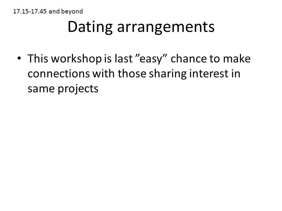 Dating arrangements This workshop is last easy chance to make connections with those sharing interest in same projects and beyond