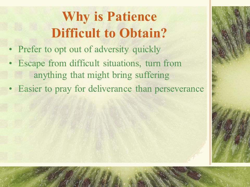 Why is Patience Difficult to Obtain.