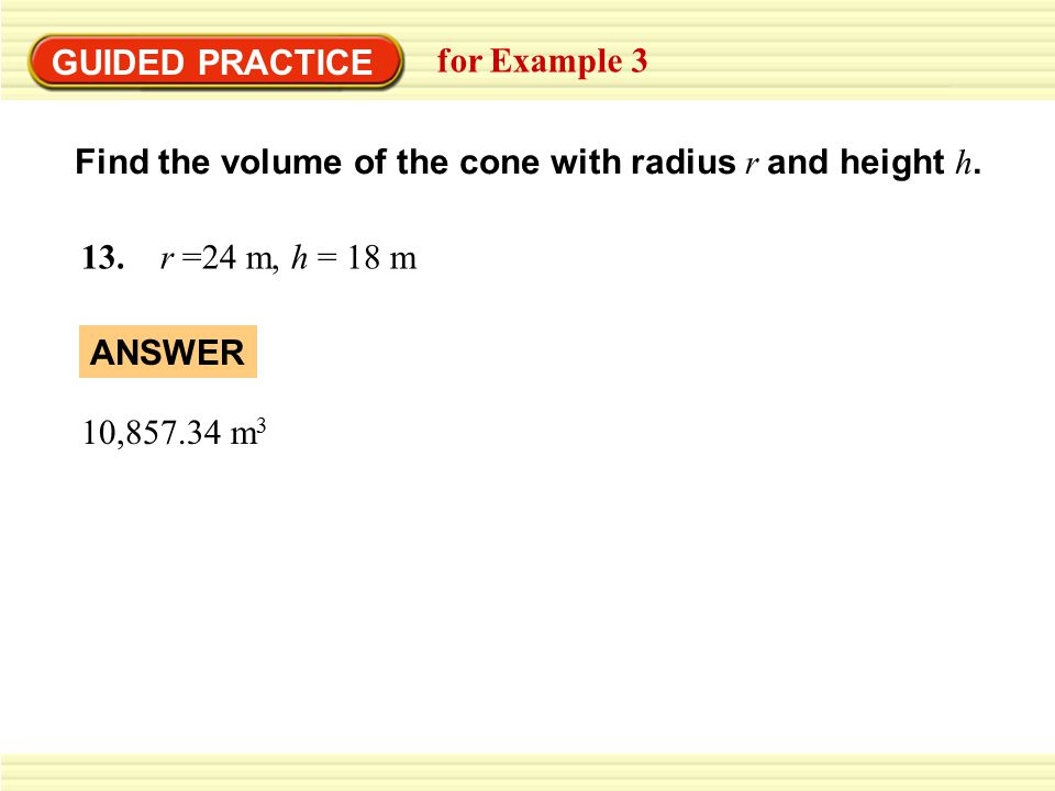 GUIDED PRACTICE for Example 3 Find the volume of the cone with radius r and height h.