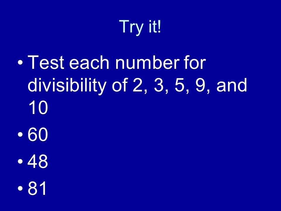 Try it! Test each number for divisibility of 2, 3, 5, 9, and