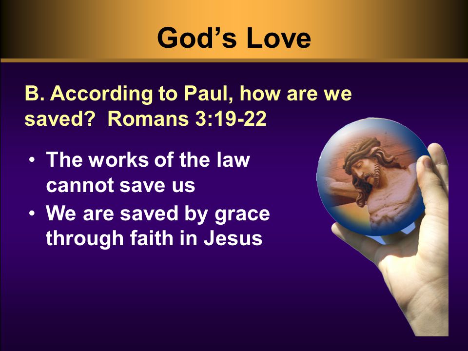 God’s Love B. According to Paul, how are we saved.