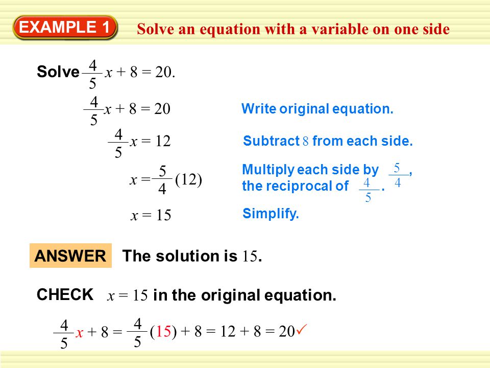 EXAMPLE 1 Solve an equation with a variable on one side Solve 4 5 x + 8 = 20.