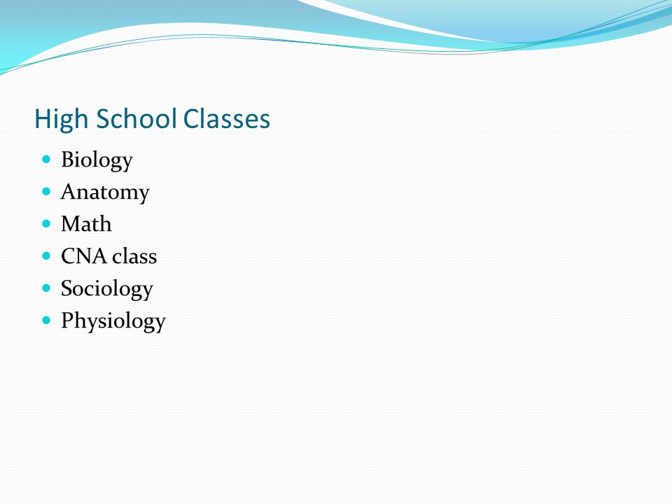 High School Classes Biology Anatomy Math CNA class Sociology Physiology
