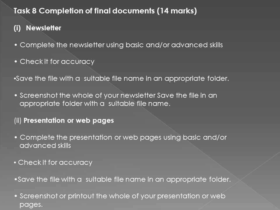 Task 8 Completion of final documents (14 marks) (i)Newsletter Complete the newsletter using basic and/or advanced skills Check it for accuracy Save the file with a suitable file name in an appropriate folder.