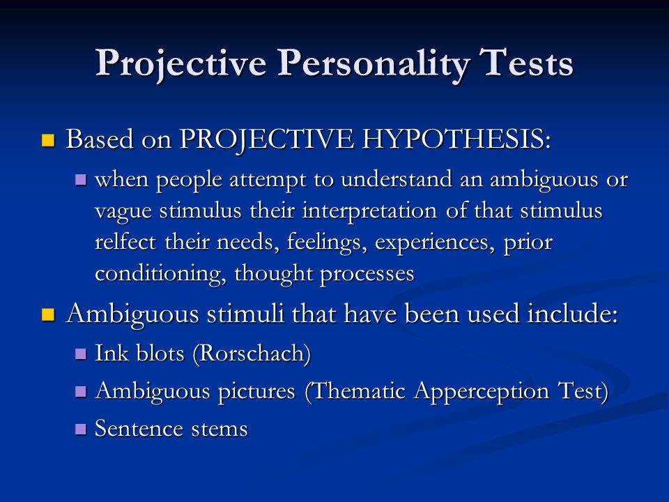 Projective Personality Tests. Based on PROJECTIVE HYPOTHESIS: Based on PROJECTIVE HYPOTHESIS: when people attempt to understand an ambiguous or vague. - ppt download