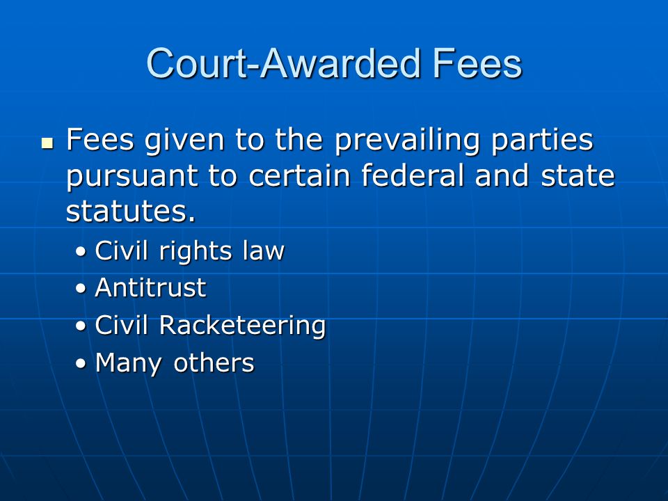 Court-Awarded Fees Fees given to the prevailing parties pursuant to certain federal and state statutes.