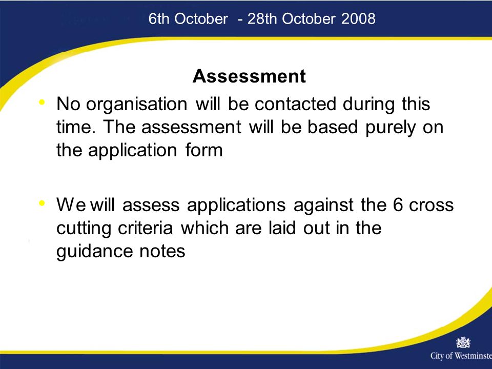 6th October - 28th October 2008 Assessment No organisation will be contacted during this time.