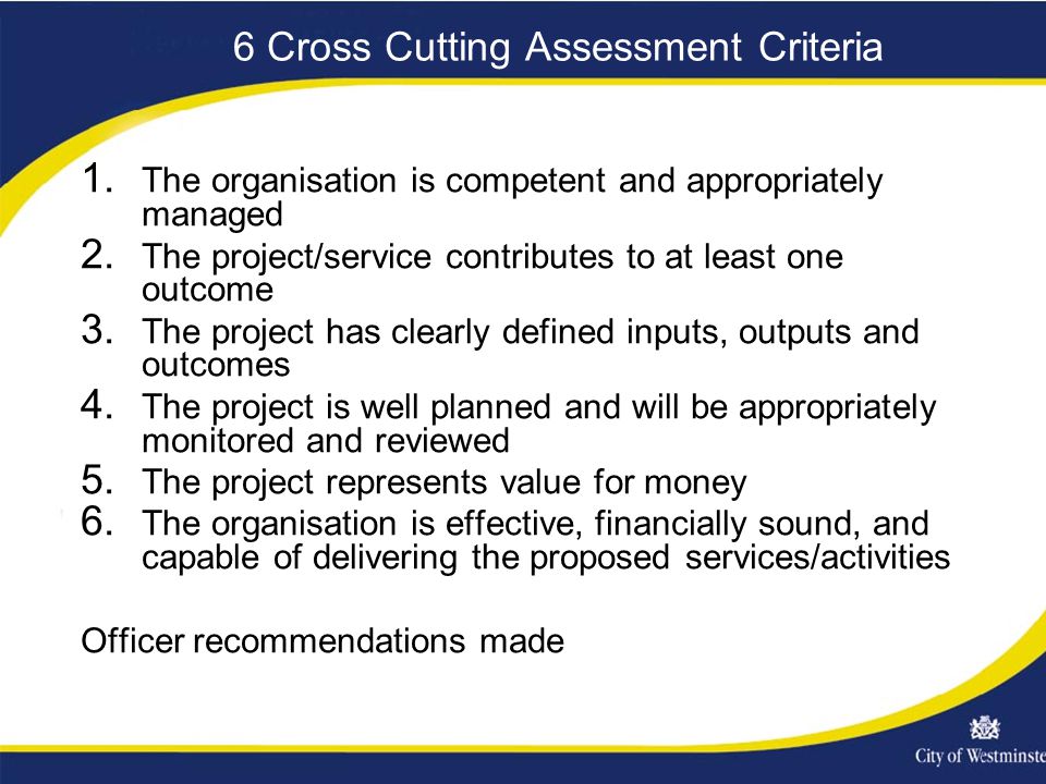 6 Cross Cutting Assessment Criteria 1. The organisation is competent and appropriately managed 2.