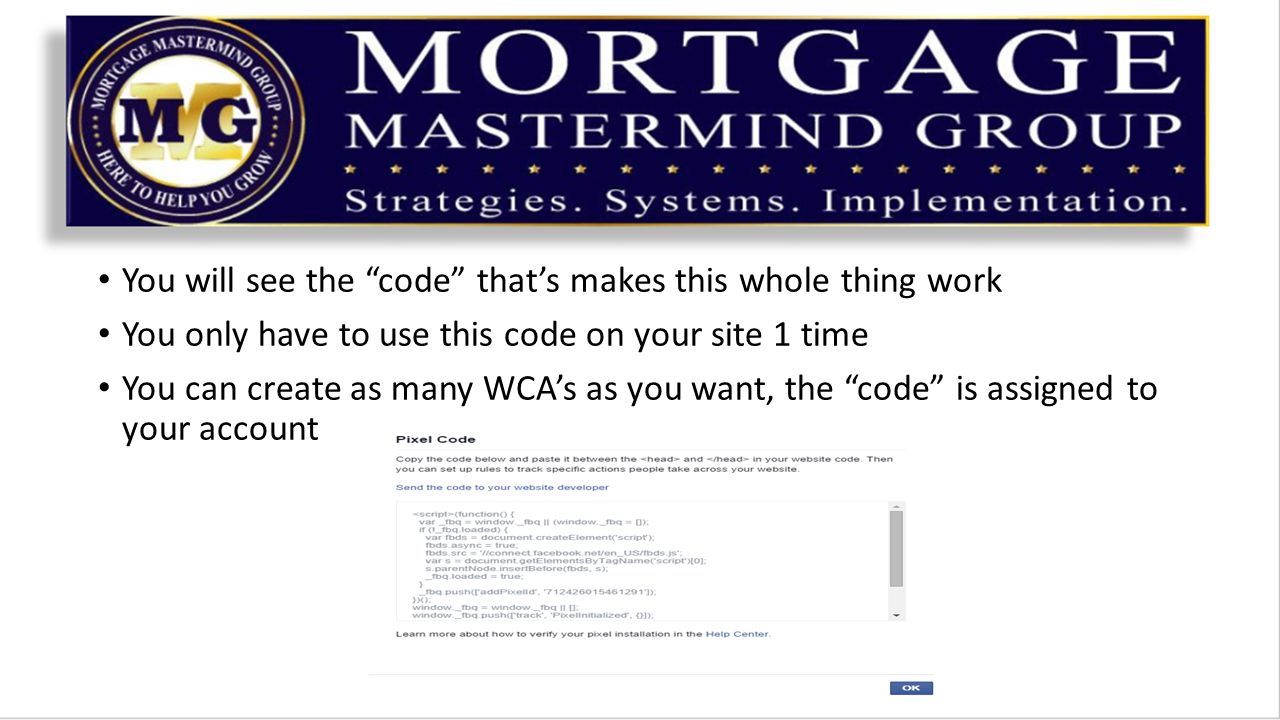 You will see the code that’s makes this whole thing work You only have to use this code on your site 1 time You can create as many WCA’s as you want, the code is assigned to your account