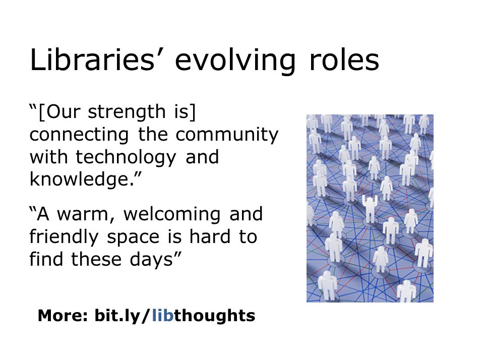 Libraries’ evolving roles [Our strength is] connecting the community with technology and knowledge. A warm, welcoming and friendly space is hard to find these days More: bit.ly/libthoughts