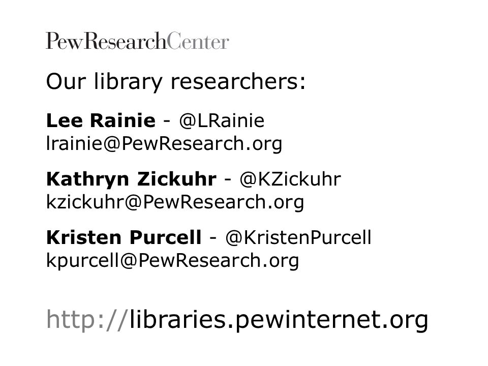 Our library researchers: Lee Rainie Kathryn Zickuhr Kristen Purcell