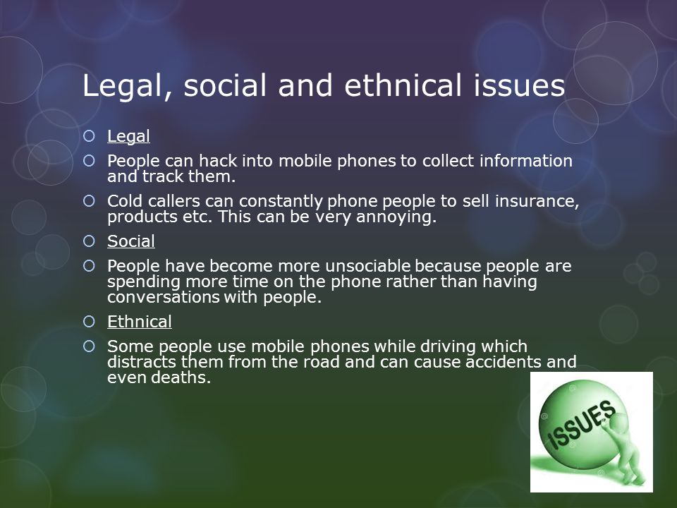 Legal, social and ethnical issues  Legal  People can hack into mobile phones to collect information and track them.