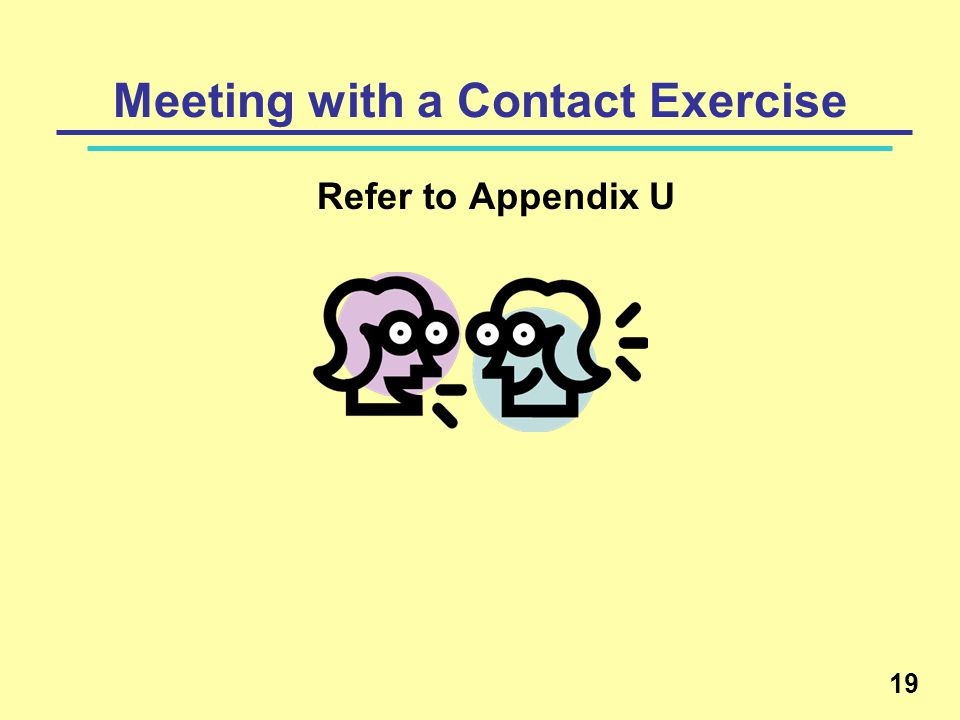 Meeting with a Contact Exercise Refer to Appendix U 19