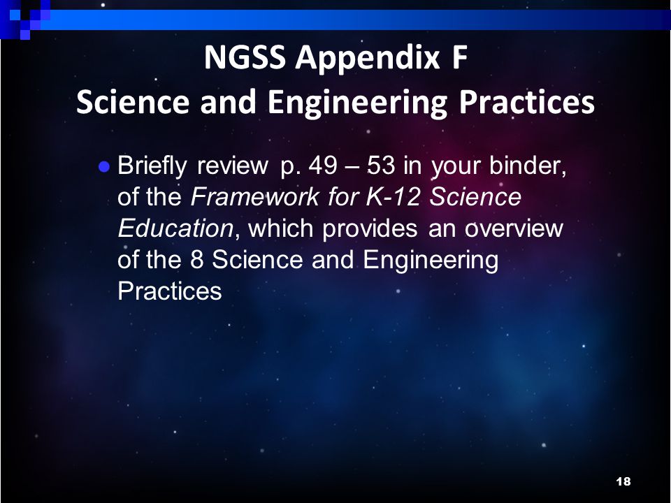 18 NGSS Appendix F Science and Engineering Practices ● Briefly review p.