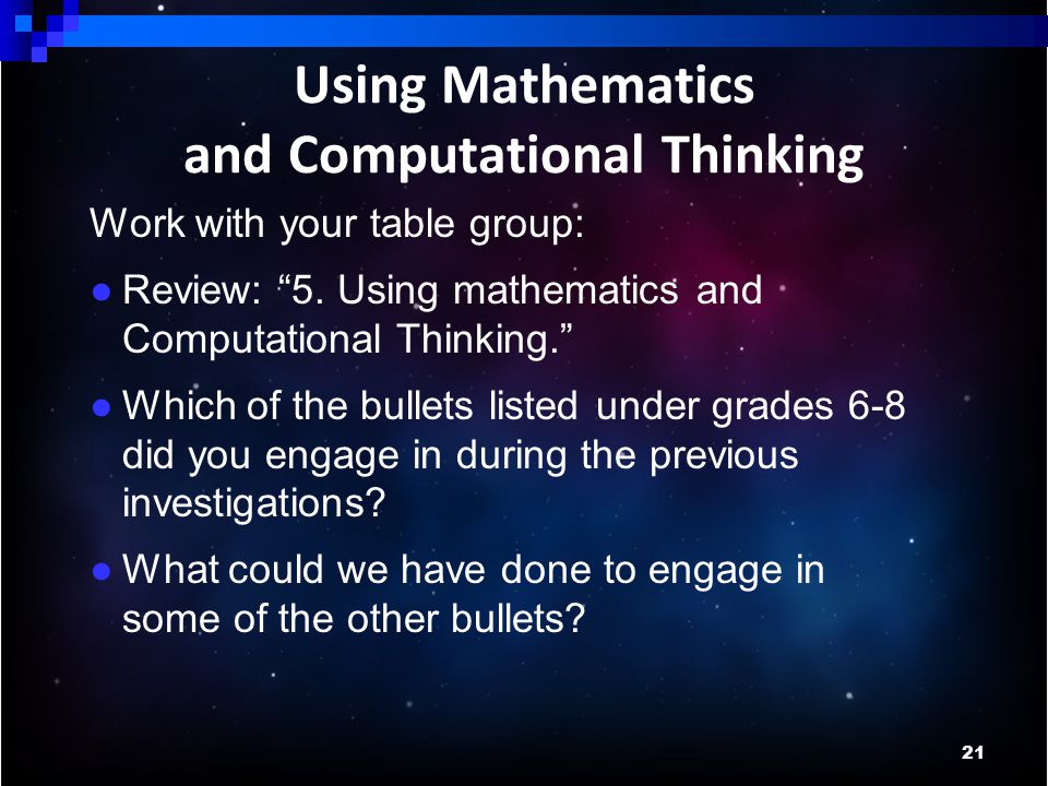 21 Using Mathematics and Computational Thinking Work with your table group: ● Review: 5.