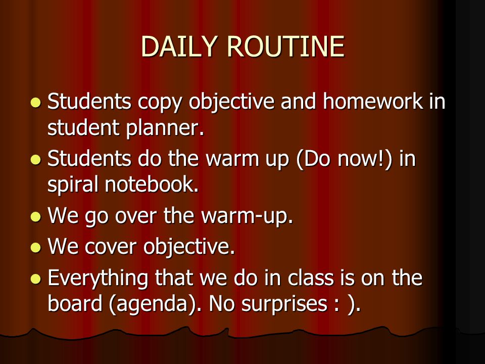 DAILY ROUTINE Students copy objective and homework in student planner.